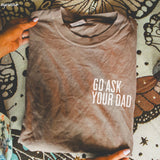Go Ask Your Dad Graphic Tee