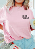 Go Ask Your Dad Graphic Tee