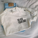 Go Ask Your Dad Graphic Tee
